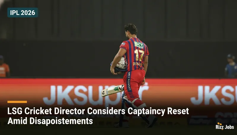 LSG Cricket Director Considers Captaincy Reset Amid Disappointments — Rizz Jobs