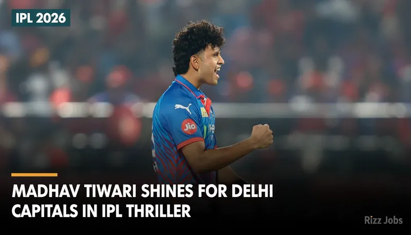 Madhav Tiwari Shines for Delhi Capitals in IPL Thriller — Rizz Jobs