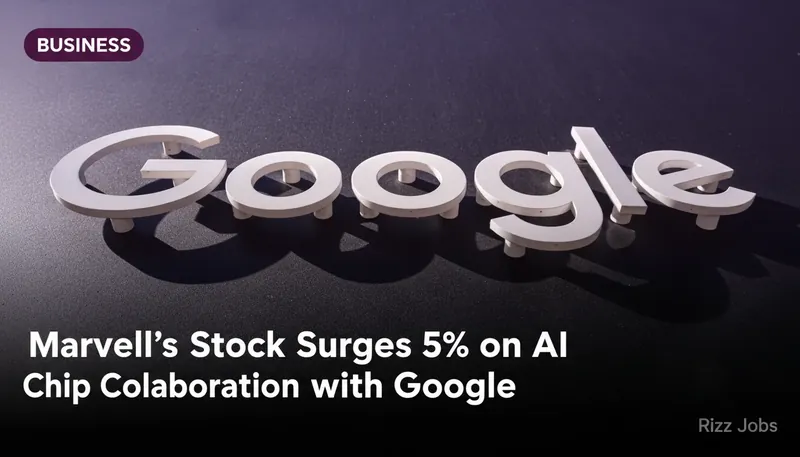 Marvell's Stock Surges 5% on AI Chip Collaboration with Google — Rizz Jobs
