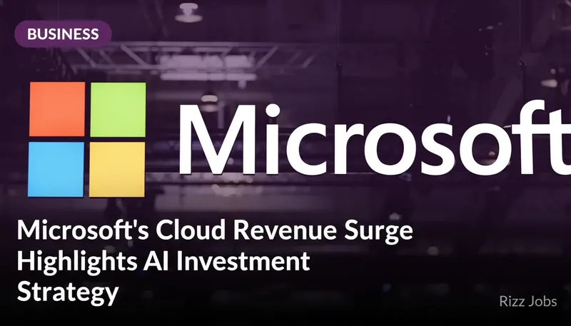 Microsoft's Cloud Revenue Surge Highlights AI Investment Strategy — Rizz Jobs