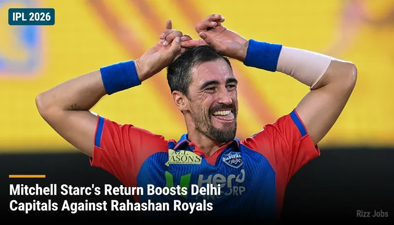 Mitchell Starc's Return Boosts Delhi Capitals Against Rajasthan Royals — Rizz Jobs