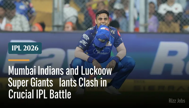Mumbai Indians and Lucknow Super Giants Clash in Crucial IPL Battle — Rizz Jobs