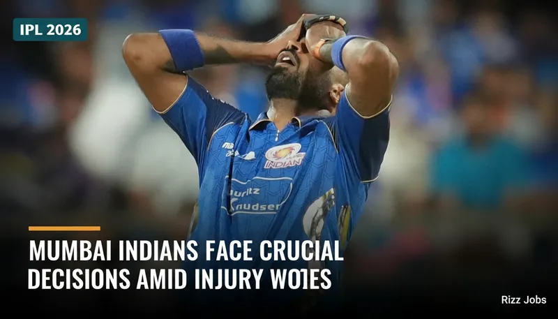 Mumbai Indians Face Crucial Decisions Amid Injury Woes — Rizz Jobs