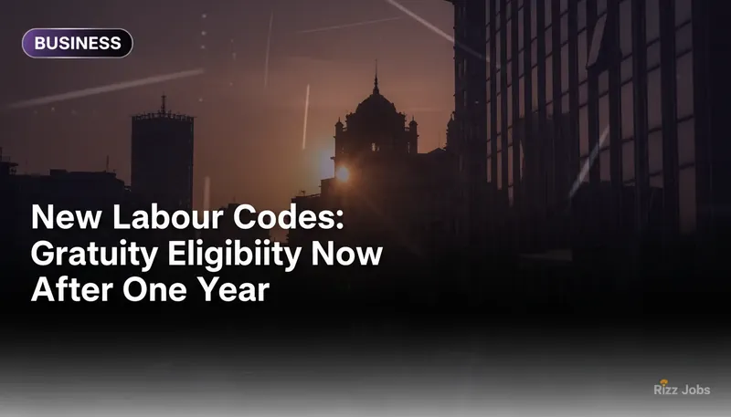 New Labour Codes: Gratuity Eligibility Now After One Year — Rizz Jobs