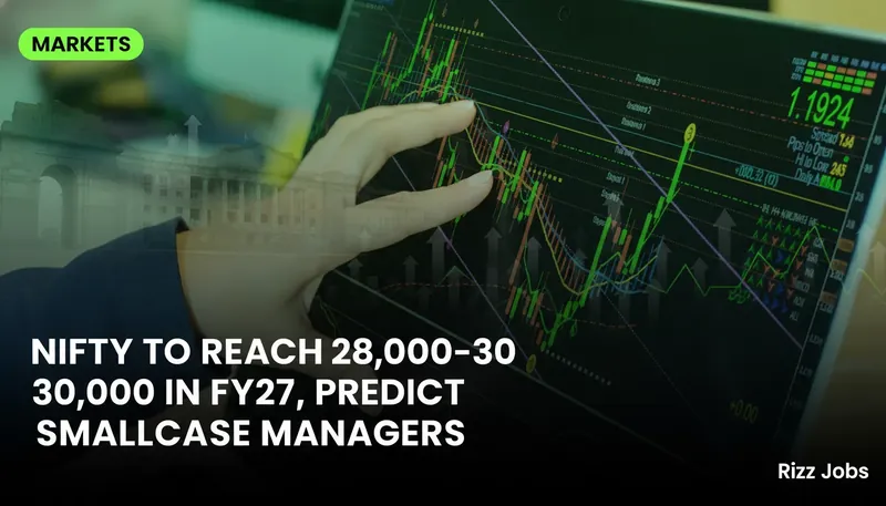 Nifty to Reach 28,000–30,000 in FY27, Predict Smallcase Managers — Rizz Jobs