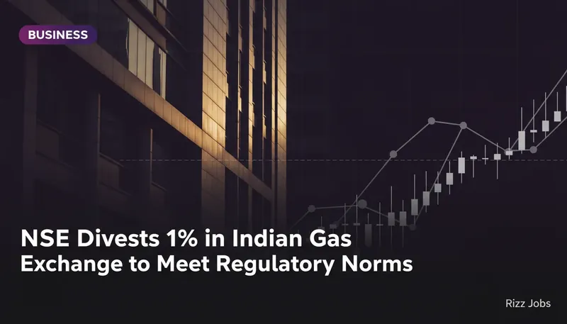 NSE Divests 1% in Indian Gas Exchange to Meet Regulatory Norms — Rizz Jobs