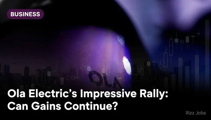 Ola Electric's Impressive Rally: Can Gains Continue? — Rizz Jobs