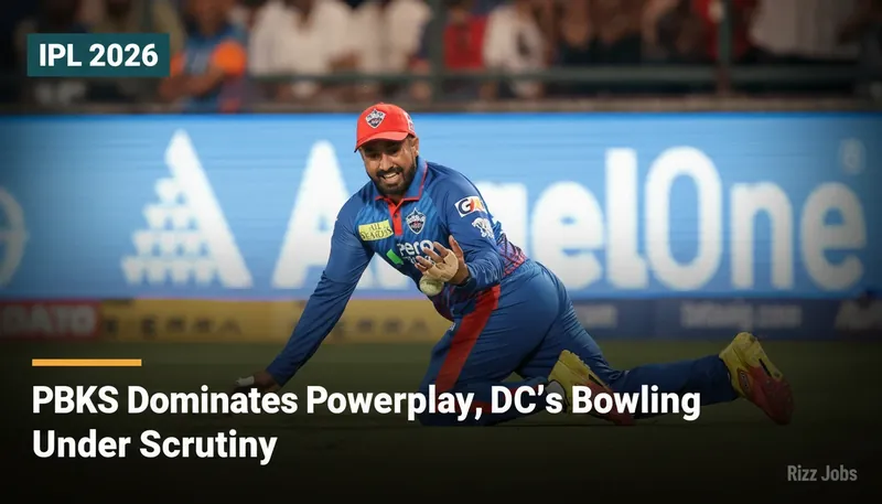PBKS Dominates Powerplay, DC's Bowling Under Scrutiny — Rizz Jobs