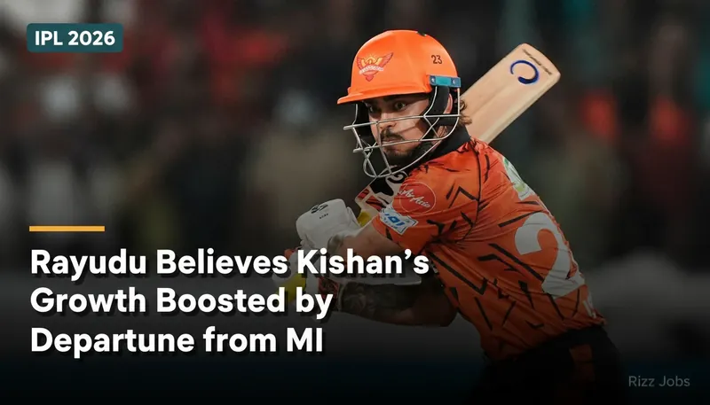 Rayudu Believes Kishan's Growth Boosted by Departure from MI — Rizz Jobs