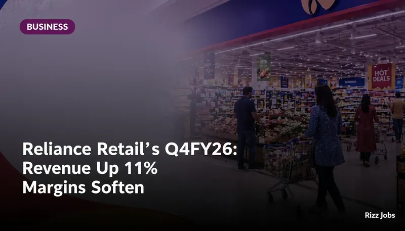 Reliance Retail's Q4FY26: Revenue Up 11%, Margins Soften — Rizz Jobs