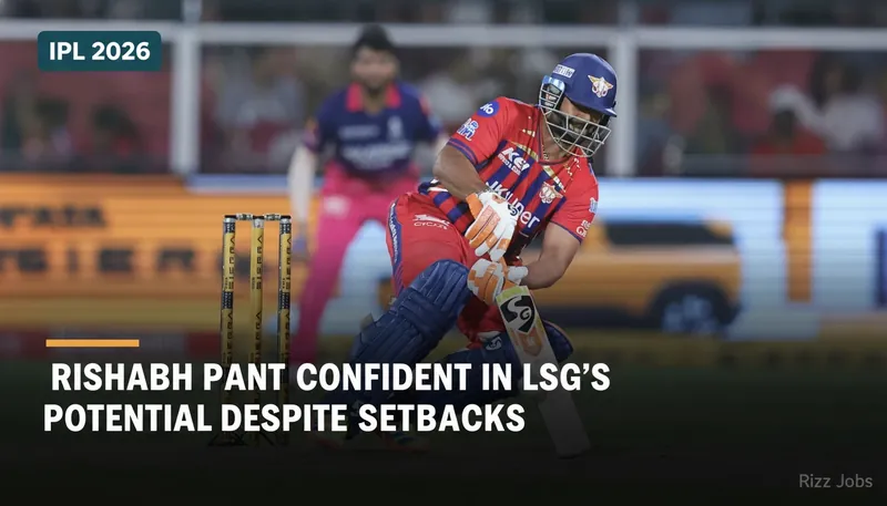 Rishabh Pant Confident in LSG's Potential Despite Setbacks — Rizz Jobs