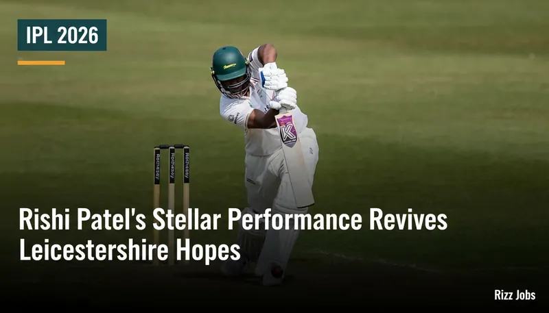 Rishi Patel's Stellar Performance Revives Leicestershire Hopes — Rizz Jobs
