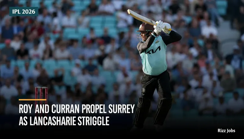 Roy and Curran Propel Surrey as Lancashire Struggle — Rizz Jobs