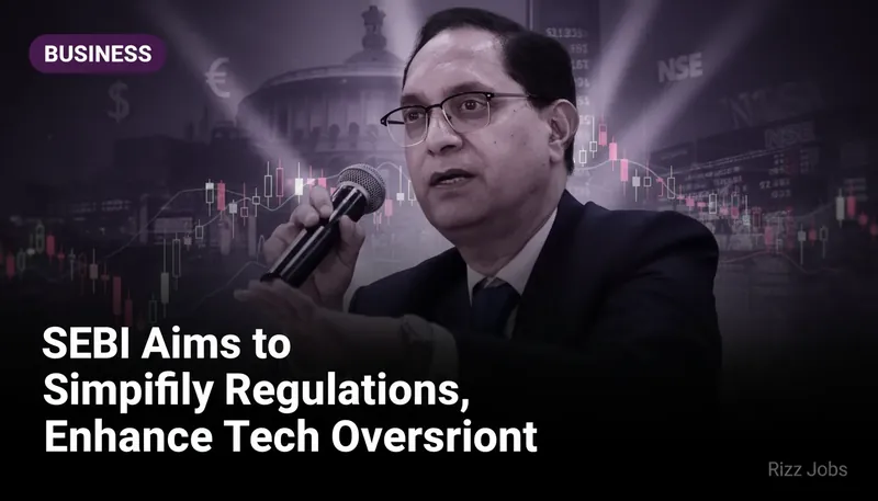 SEBI Aims to Simplify Regulations, Enhance Tech Oversight — Rizz Jobs