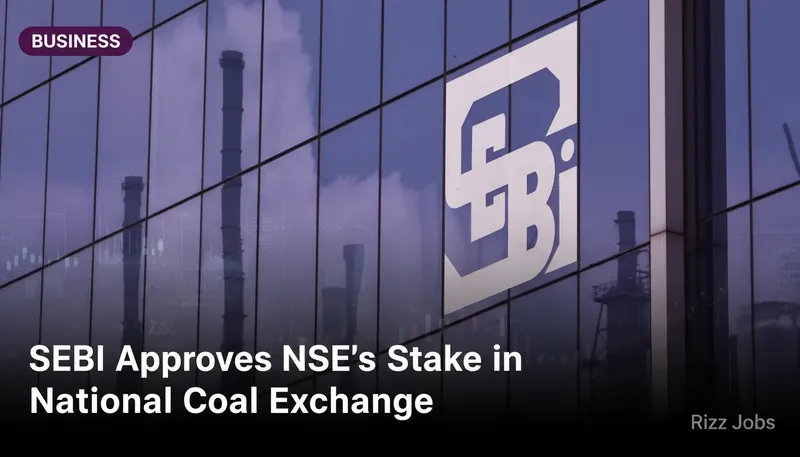 SEBI Approves NSE's Stake in National Coal Exchange — Rizz Jobs