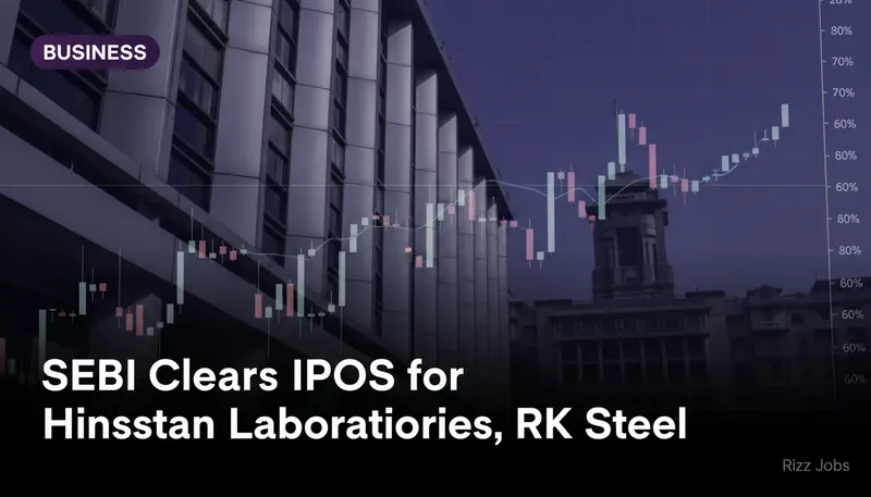 SEBI Clears IPOs for Hindustan Laboratories, RK Steel — Rizz Jobs