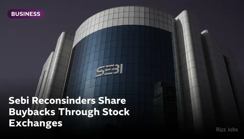 Sebi Reconsiders Share Buybacks Through Stock Exchanges — Rizz Jobs