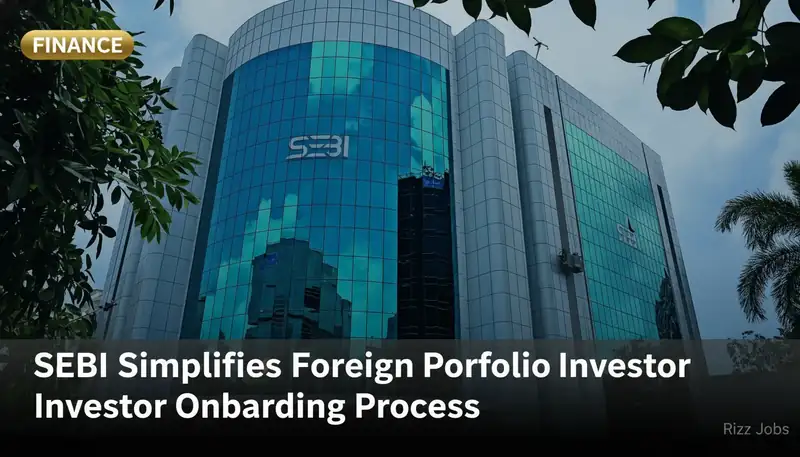 SEBI Simplifies Foreign Portfolio Investor Onboarding Process — Rizz Jobs