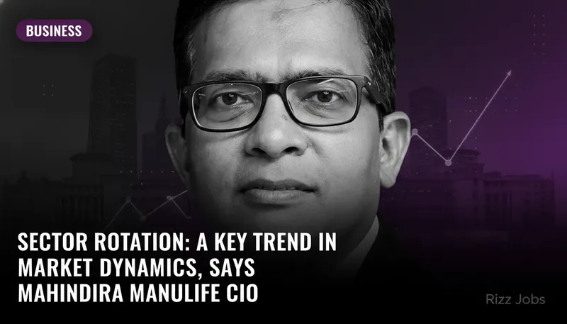 Sector Rotation: A Key Trend in Market Dynamics, Says Mahindra Manulife CIO — Rizz Jobs