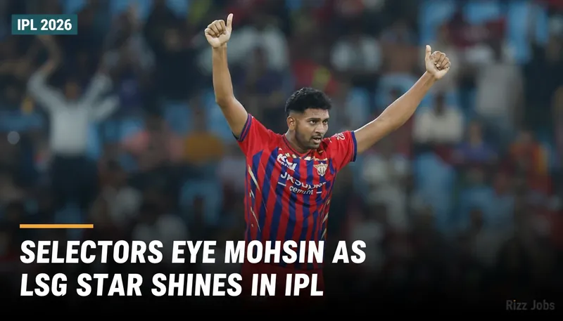 Selectors Eye Mohsin as LSG Star Shines in IPL — Rizz Jobs