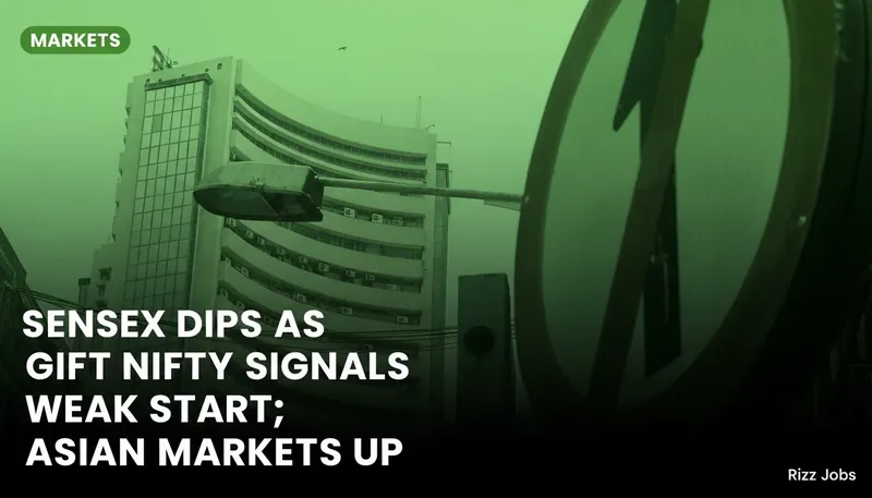 Sensex Dips as GIFT Nifty Signals Weak Start; Asian Markets Up — Rizz Jobs
