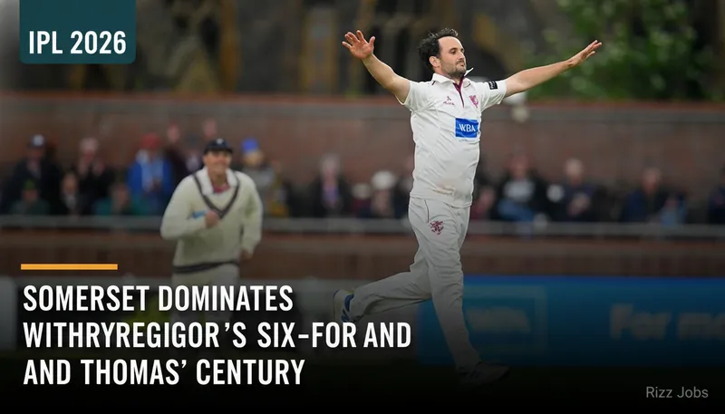 Somerset Dominates Yorkshire with Gregory's Six-for and Thomas' Century — Rizz Jobs