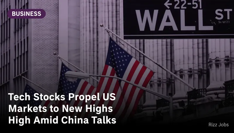 Tech Stocks Propel US Markets to New Highs Amid China Talks — Rizz Jobs