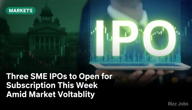 Three SME IPOs to Open for Subscription This Week Amid Market Volatility — Rizz Jobs