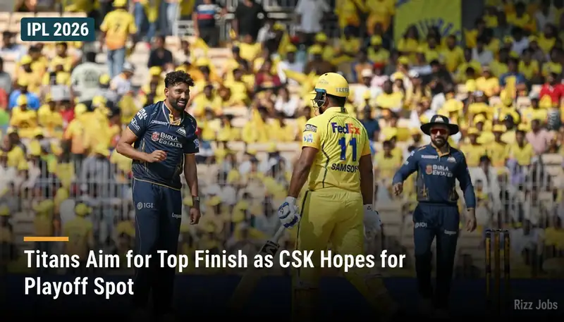Titans Aim for Top Finish as CSK Hopes for Playoff Spot — Rizz Jobs
