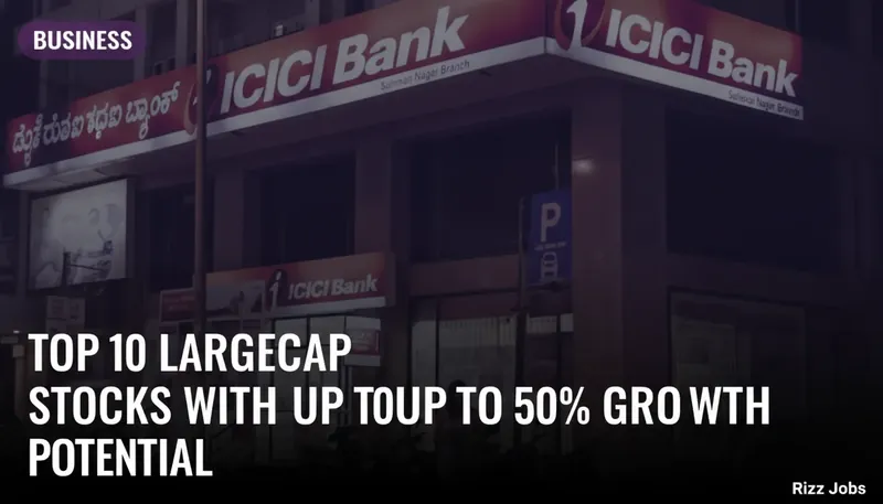 Top 10 Largecap Stocks with Up to 50% Growth Potential — Rizz Jobs