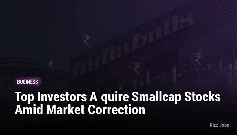 Top Investors Acquire Smallcap Stocks Amid Market Correction — Rizz Jobs