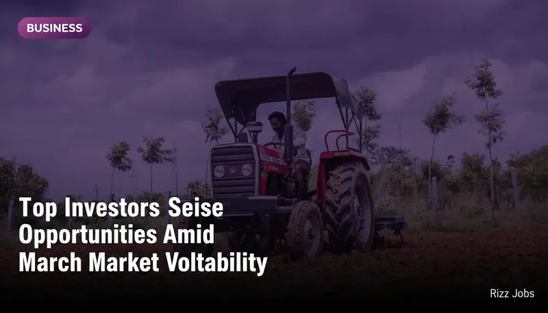 Top Investors Seize Opportunities Amid March Market Volatility — Rizz Jobs