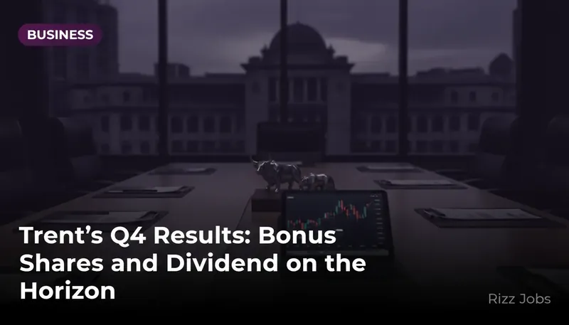 Trent's Q4 Results: Bonus Shares and Dividend on the Horizon — Rizz Jobs