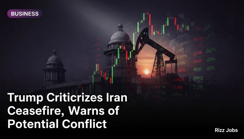 Trump Criticizes Iran Ceasefire, Warns of Potential Conflict — Rizz Jobs