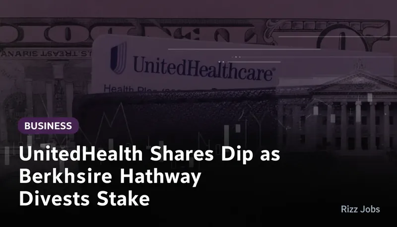 UnitedHealth Shares Dip as Berkshire Hathaway Divests Stake — Rizz Jobs