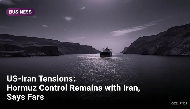 US-Iran Tensions: Hormuz Control Remains with Iran, Says Fars — Rizz Jobs