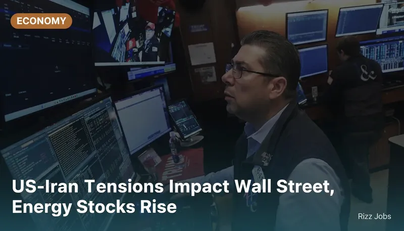 US-Iran Tensions Impact Wall Street, Energy Stocks Rise — Rizz Jobs