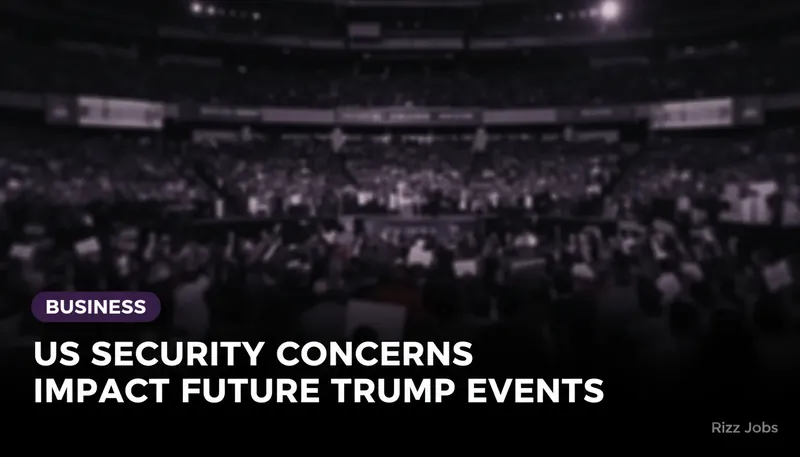 US Security Concerns Impact Future Trump Events — Rizz Jobs