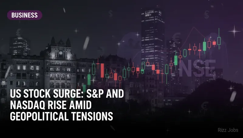 US Stock Surge: S&P and Nasdaq Rise Amid Geopolitical Tensions — Rizz Jobs