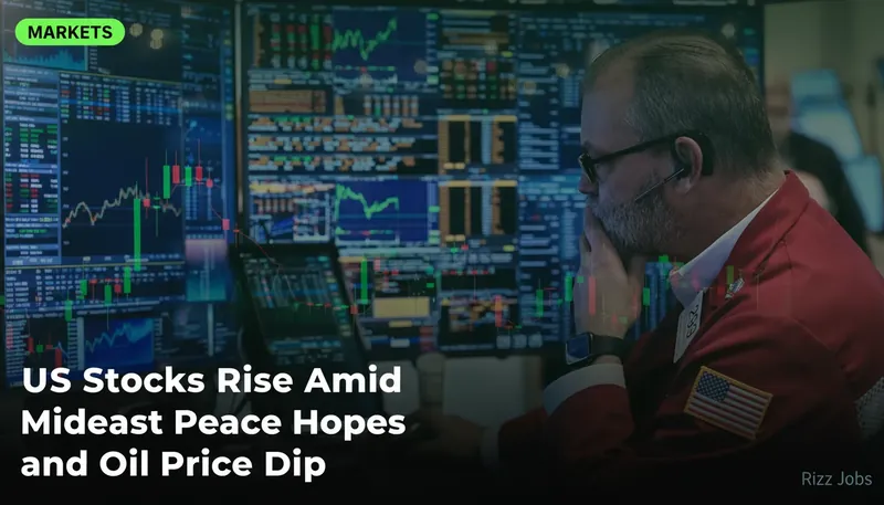 US Stocks Rise Amid Mideast Peace Hopes and Oil Price Dip — Rizz Jobs