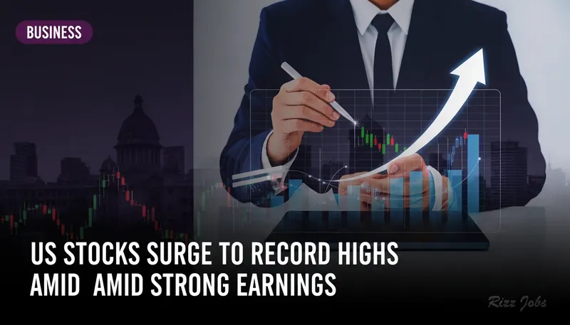 US Stocks Surge to Record Highs Amid Strong Earnings — Rizz Jobs