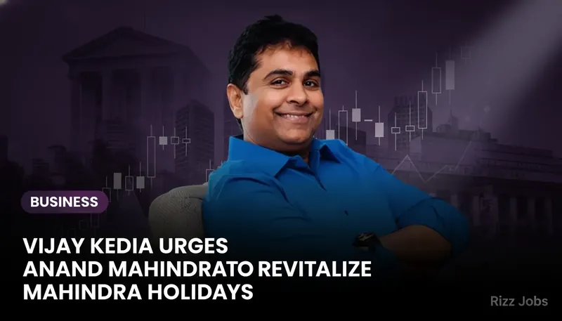 Vijay Kedia Urges Anand Mahindra to Revitalize Mahindra Holidays — Rizz Jobs