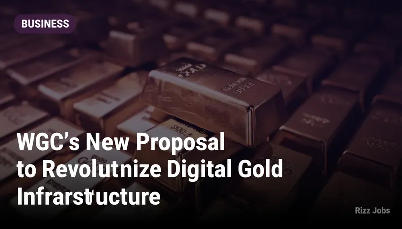 WGC's New Proposal to Revolutionize Digital Gold Infrastructure — Rizz Jobs