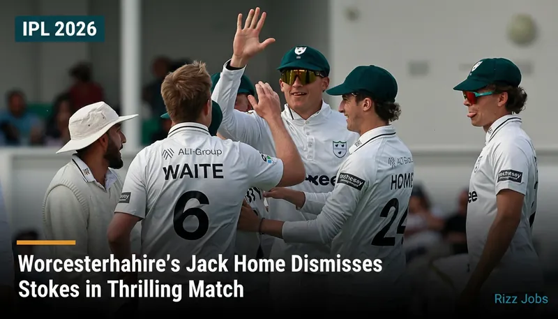 Worcestershire's Jack Home Dismisses Stokes in Thrilling Match — Rizz Jobs