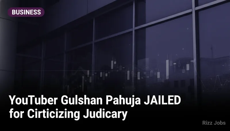YouTuber Gulshan Pahuja Jailed for Criticizing Judiciary — Rizz Jobs